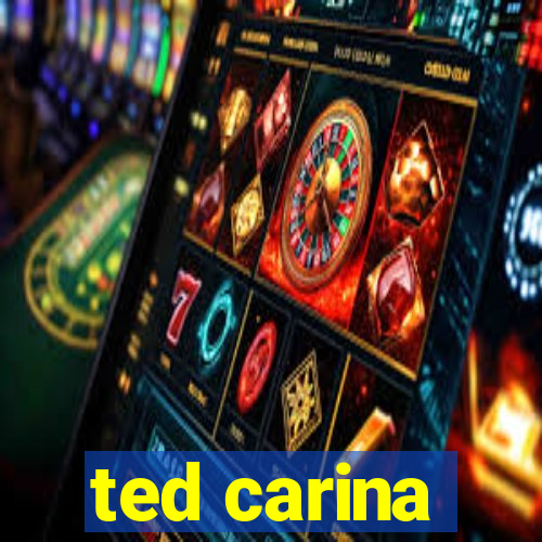 ted carina